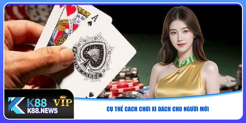 Cụ thể cách chơi Xì Dách cho người mới