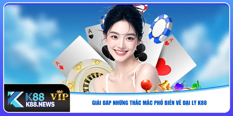 Giải đáp những thắc mắc phổ biến về đại lý K88