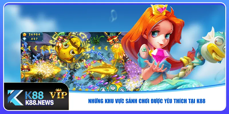 Những khu vực sảnh chơi được yêu thích tại K88