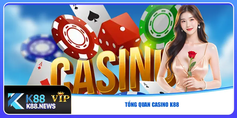 Tổng quan casino K88