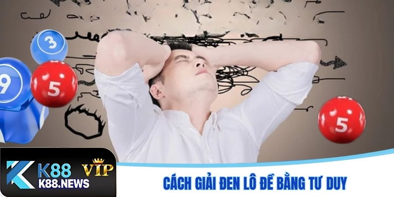 Cách giải đen lô đề bằng tư duy