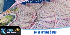 Đổi vé số trúng ở đâu