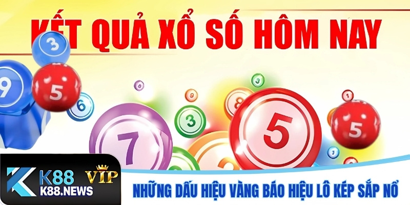 Những dấu hiệu vàng báo hiệu lô kép sắp nổ