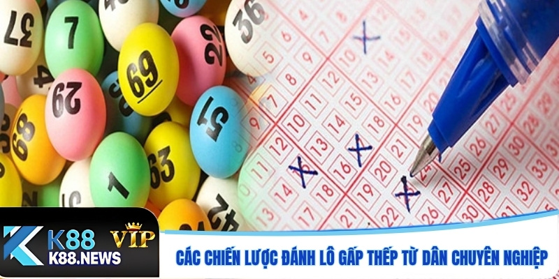 Các chiến lược đánh lô gấp thếp từ dân chuyên nghiệp