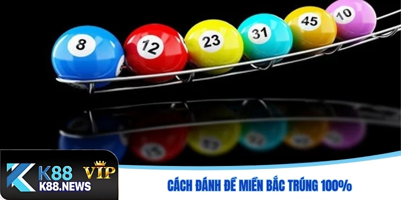 Cách đánh đề miền Bắc trúng 100%