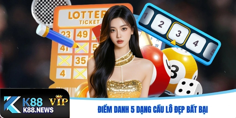 Điểm danh 5 dạng cầu lô đẹp bất bại được cao thủ săn lùng