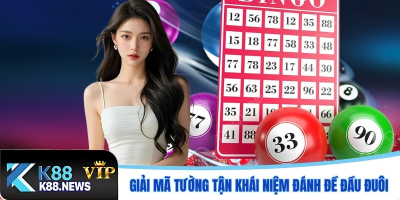 Giải mã tường tận khái niệm đánh đề đầu đuôi