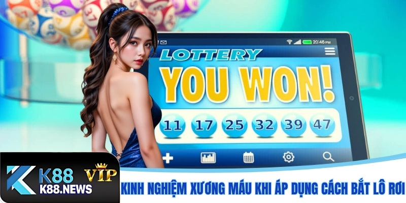 Kinh nghiệm xương máu khi áp dụng cách bắt lô rơi