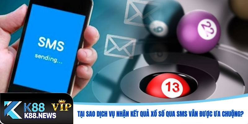 Tại sao dịch vụ nhận kết quả xổ số qua SMS vẫn được ưa chuộng?