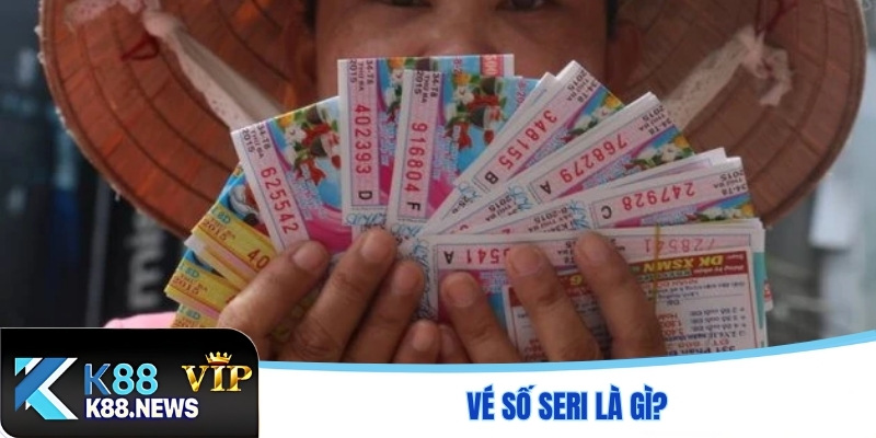 Vé Số Seri Là Gì?
